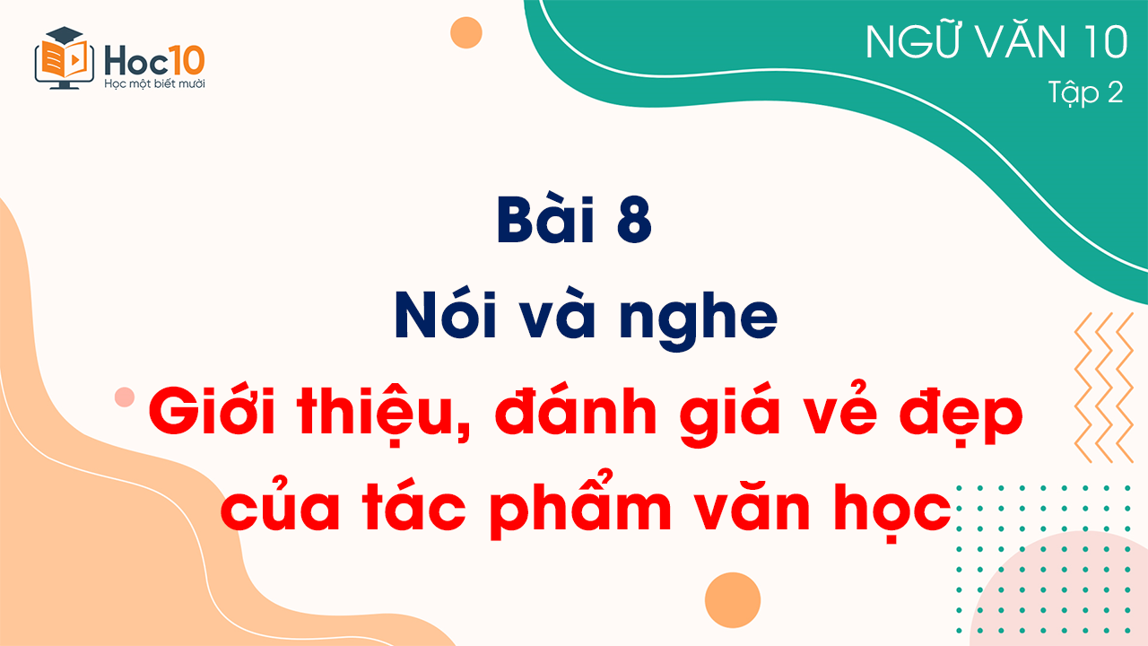 Bài 8 - Nói và nghe Giới thiệu, đánh giá vẻ đẹp của tác phẩm văn học